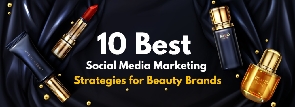 Social Media Marketing Strategy For Beauty Brands - QuyaSoft